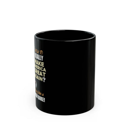 How to REALLY Make America Great Again Black Bike Mug